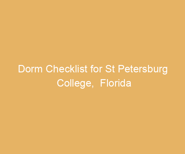 Dorm Checklist for St Petersburg College,  Florida