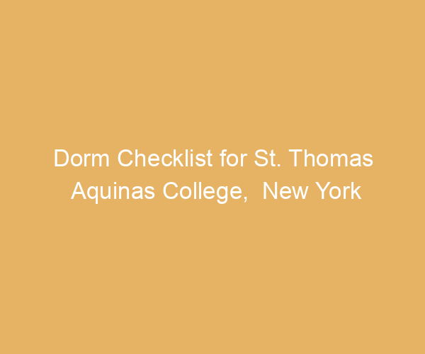 Dorm Checklist for St. Thomas Aquinas College,  New York