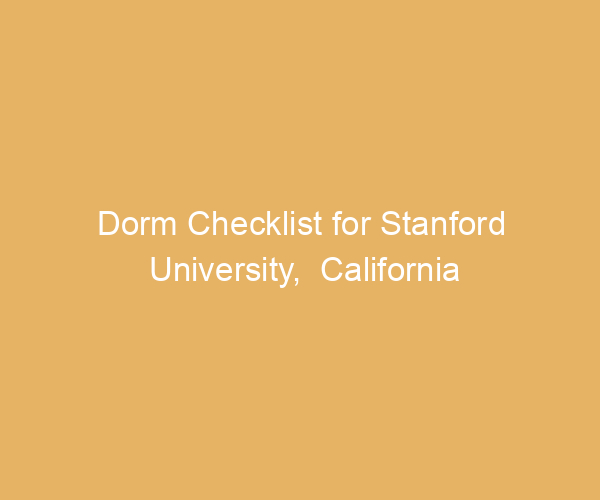 Dorm Checklist for Stanford University,  California