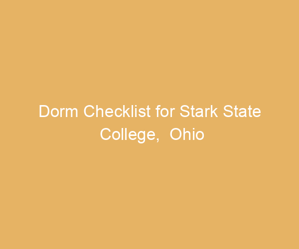 Dorm Checklist for Stark State College,  Ohio