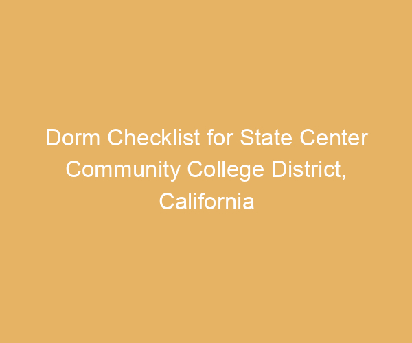 Dorm Checklist for State Center Community College District,  California