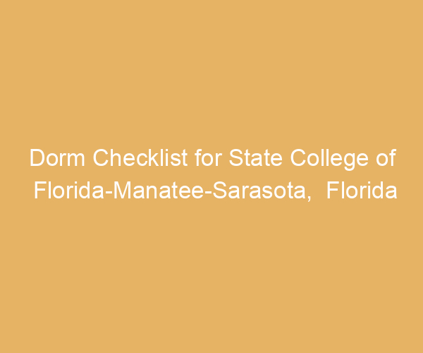 Dorm Checklist for State College of Florida-Manatee-Sarasota,  Florida
