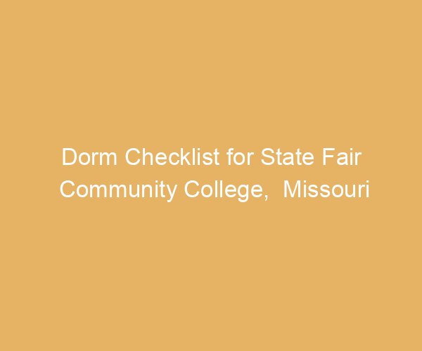 Dorm Checklist for State Fair Community College,  Missouri