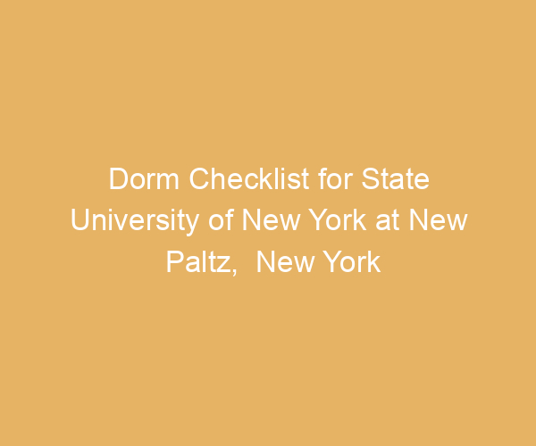Dorm Checklist for State University of New York at New Paltz,  New York