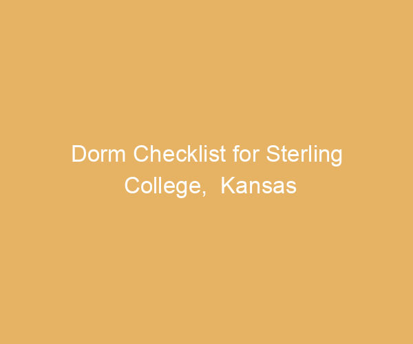Dorm Checklist for Sterling College,  Kansas