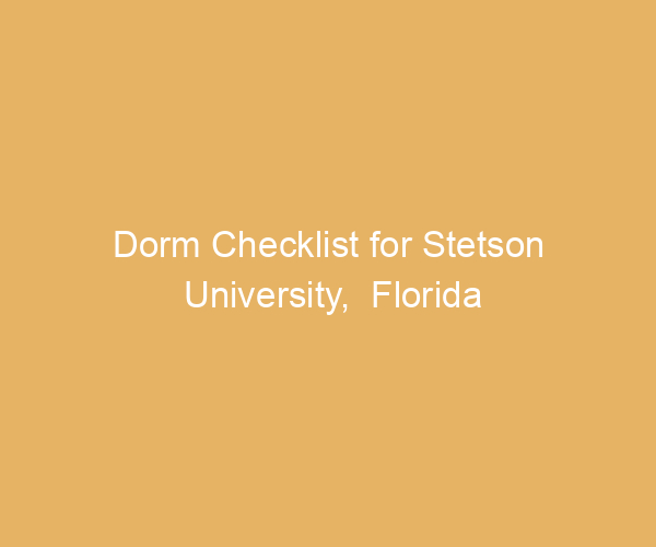 Dorm Checklist for Stetson University,  Florida