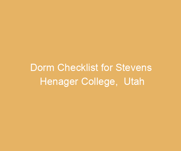 Dorm Checklist for Stevens Henager College,  Utah