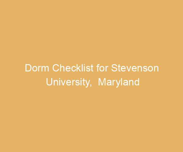 Dorm Checklist for Stevenson University,  Maryland
