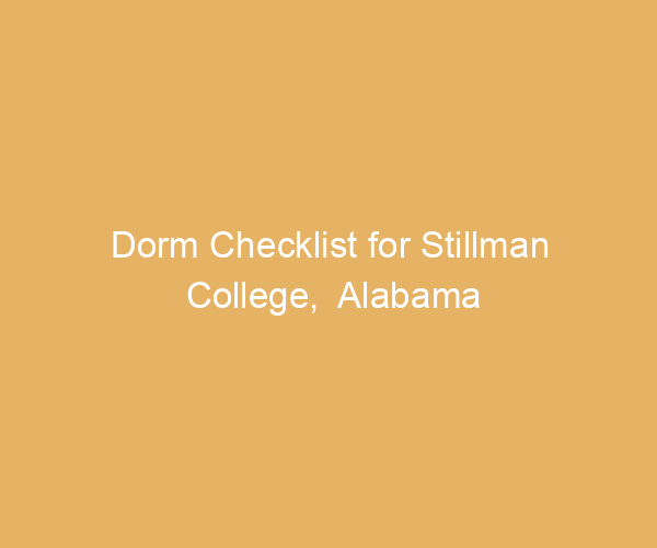 Dorm Checklist for Stillman College,  Alabama