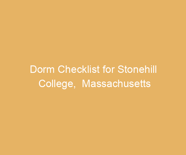 Dorm Checklist for Stonehill College,  Massachusetts