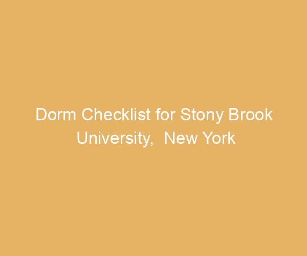 Dorm Checklist for Stony Brook University,  New York