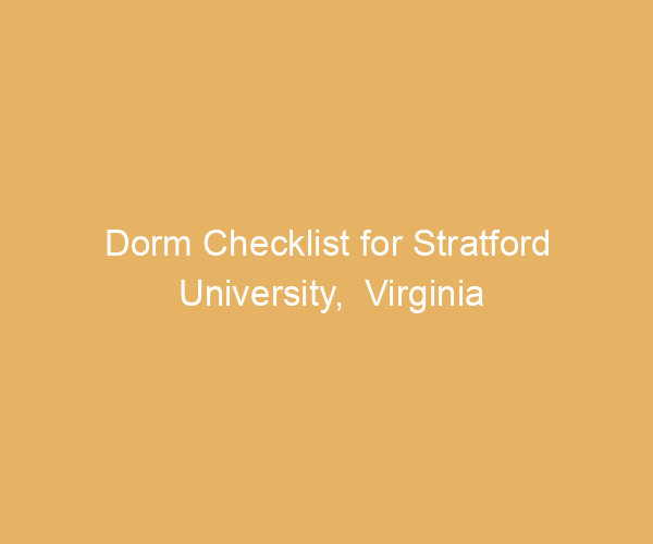 Dorm Checklist for Stratford University,  Virginia