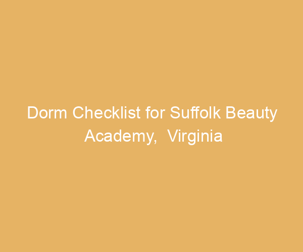 Dorm Checklist for Suffolk Beauty Academy,  Virginia