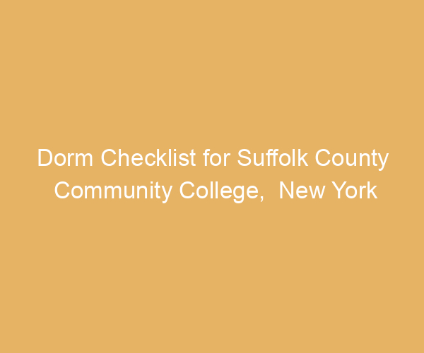 Dorm Checklist for Suffolk County Community College,  New York
