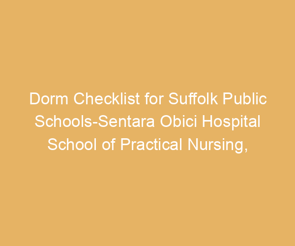 Dorm Checklist for Suffolk Public Schools-Sentara Obici Hospital School of Practical Nursing,  Virginia