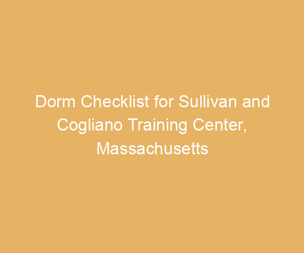 Dorm Checklist for Sullivan and Cogliano Training Center,  Massachusetts