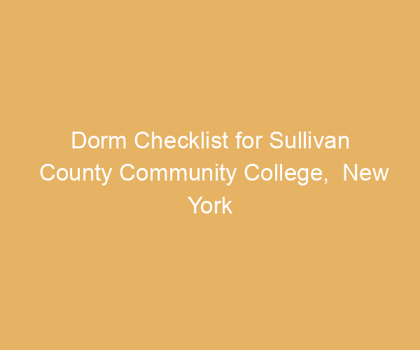 Dorm Checklist for Sullivan County Community College,  New York