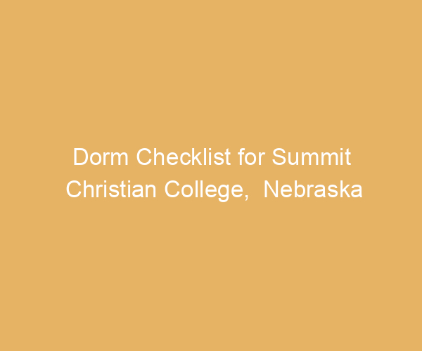 Dorm Checklist for Summit Christian College,  Nebraska