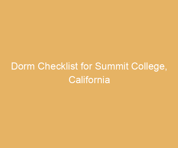 Dorm Checklist for Summit College,  California