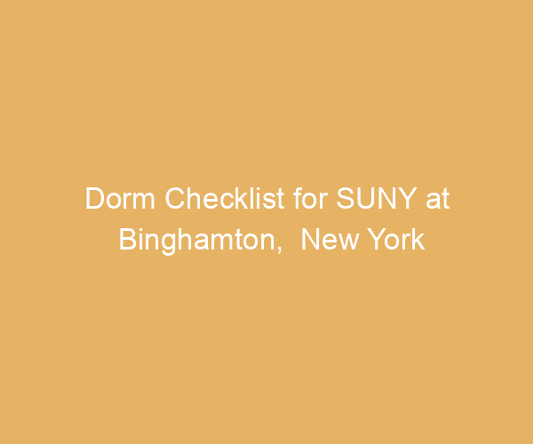 Dorm Checklist for SUNY at Binghamton,  New York