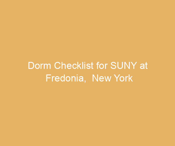 Dorm Checklist for SUNY at Fredonia,  New York