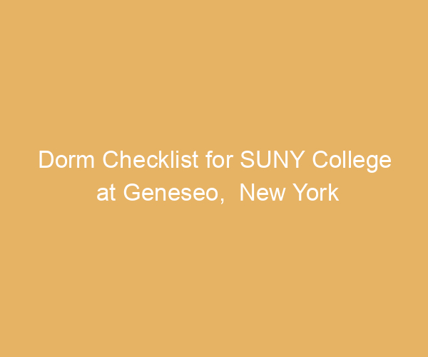 Dorm Checklist for SUNY College at Geneseo,  New York