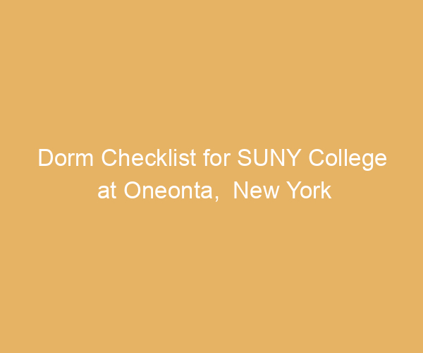 Dorm Checklist for SUNY College at Oneonta,  New York