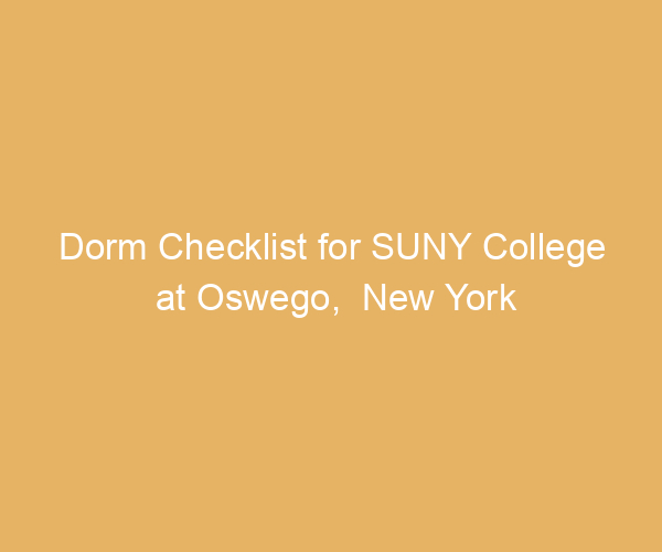 Dorm Checklist for SUNY College at Oswego,  New York
