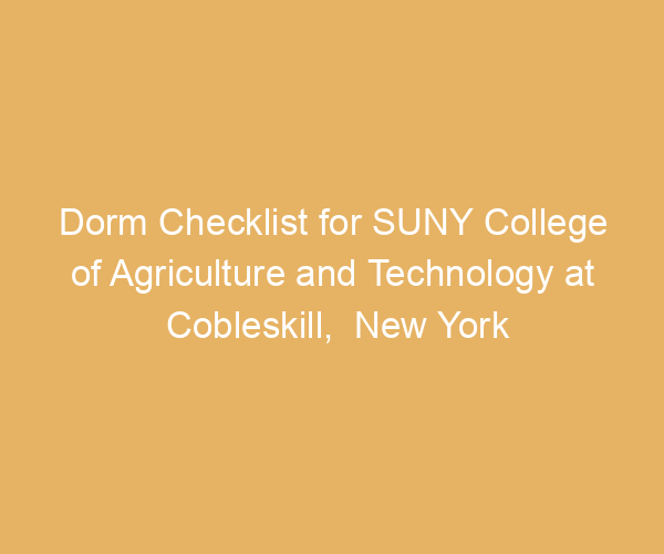 Dorm Checklist for SUNY College of Agriculture and Technology at Cobleskill,  New York
