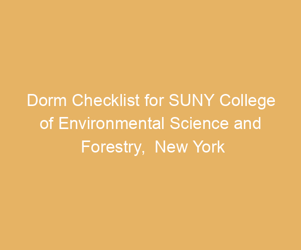 Dorm Checklist for SUNY College of Environmental Science and Forestry,  New York