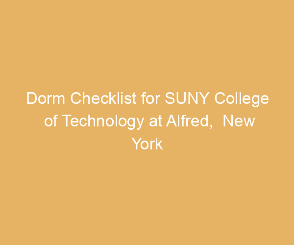 Dorm Checklist for SUNY College of Technology at Alfred,  New York