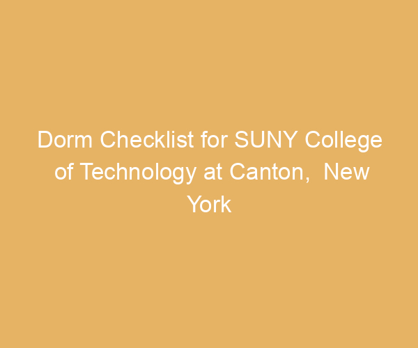 Dorm Checklist for SUNY College of Technology at Canton,  New York