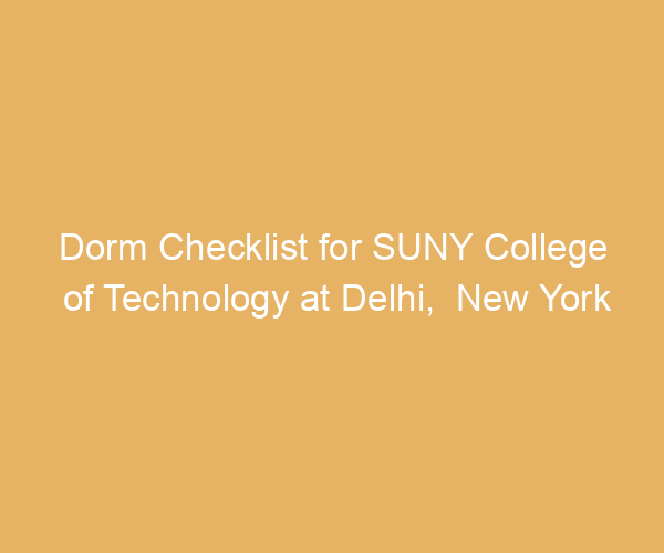 Dorm Checklist for SUNY College of Technology at Delhi,  New York
