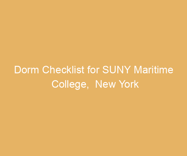 Dorm Checklist for SUNY Maritime College,  New York