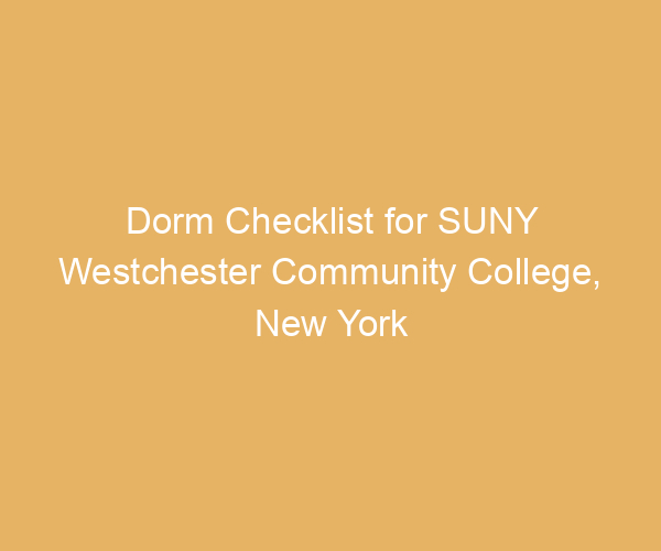 Dorm Checklist for SUNY Westchester Community College,  New York