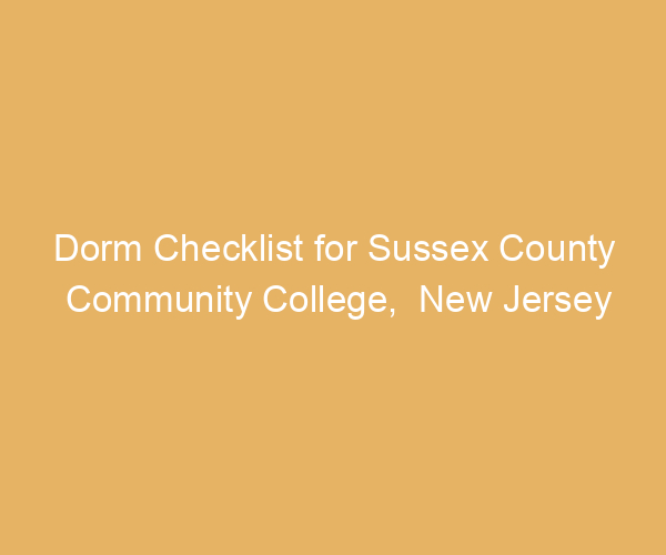 Dorm Checklist for Sussex County Community College,  New Jersey