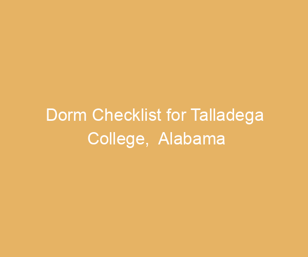 Dorm Checklist for Talladega College,  Alabama