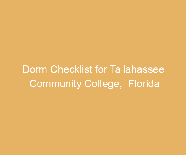 Dorm Checklist for Tallahassee Community College,  Florida