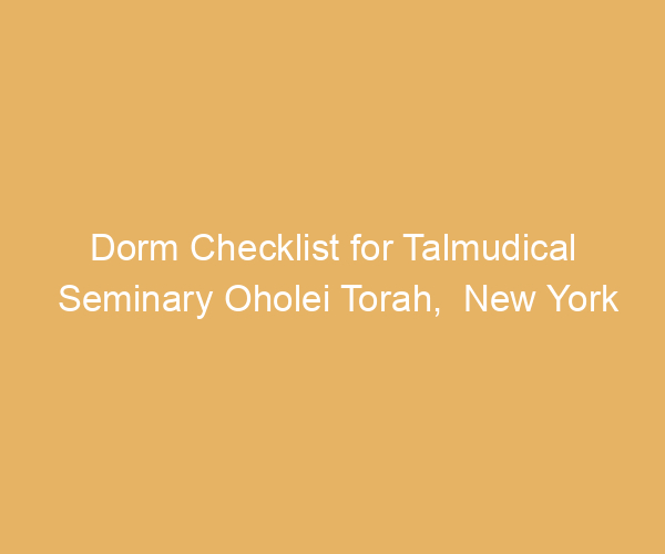 Dorm Checklist for Talmudical Seminary Oholei Torah,  New York
