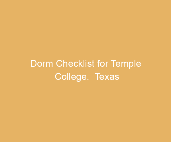 Dorm Checklist for Temple College,  Texas