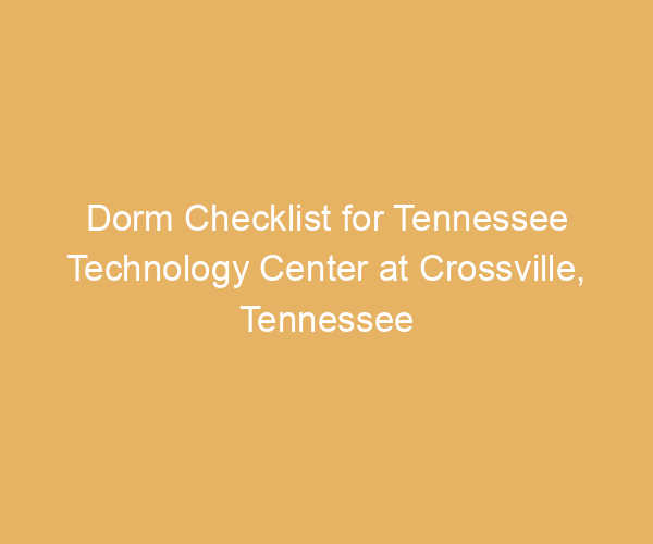 Dorm Checklist for Tennessee Technology Center at Crossville,  Tennessee