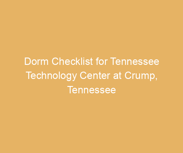 Dorm Checklist for Tennessee Technology Center at Crump,  Tennessee