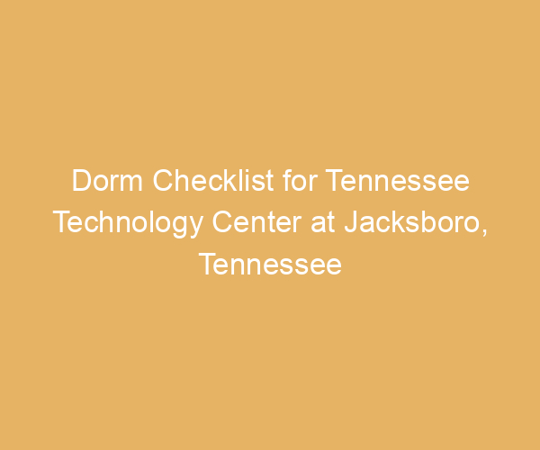 Dorm Checklist for Tennessee Technology Center at Jacksboro,  Tennessee