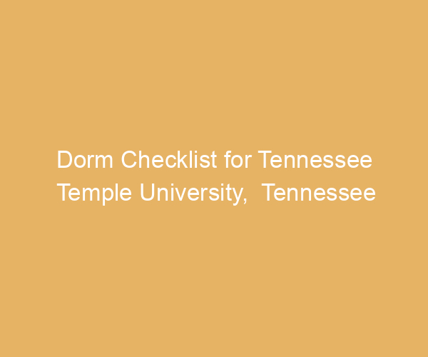 Dorm Checklist for Tennessee Temple University,  Tennessee
