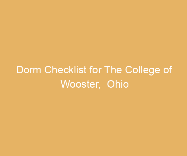 Dorm Checklist for The College of Wooster,  Ohio