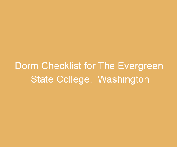 Dorm Checklist for The Evergreen State College,  Washington