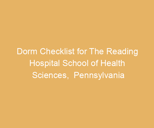 Dorm Checklist for The Reading Hospital School of Health Sciences,  Pennsylvania