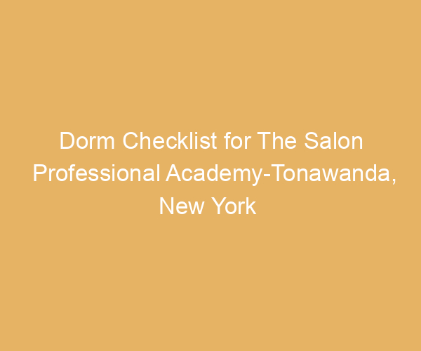 Dorm Checklist for The Salon Professional Academy-Tonawanda,  New York