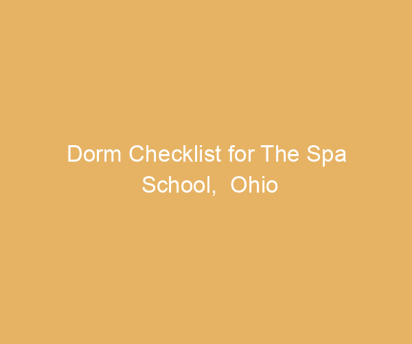 Dorm Checklist for The Spa School,  Ohio