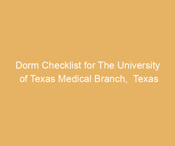 Dorm Checklist for The University of Texas Medical Branch,  Texas